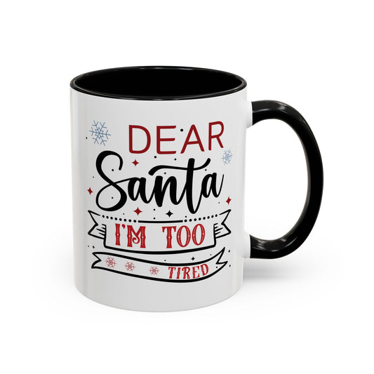 Dear Santa, I'm Too Tired | Lead-free Accent Coffee Mug (11, 15oz)