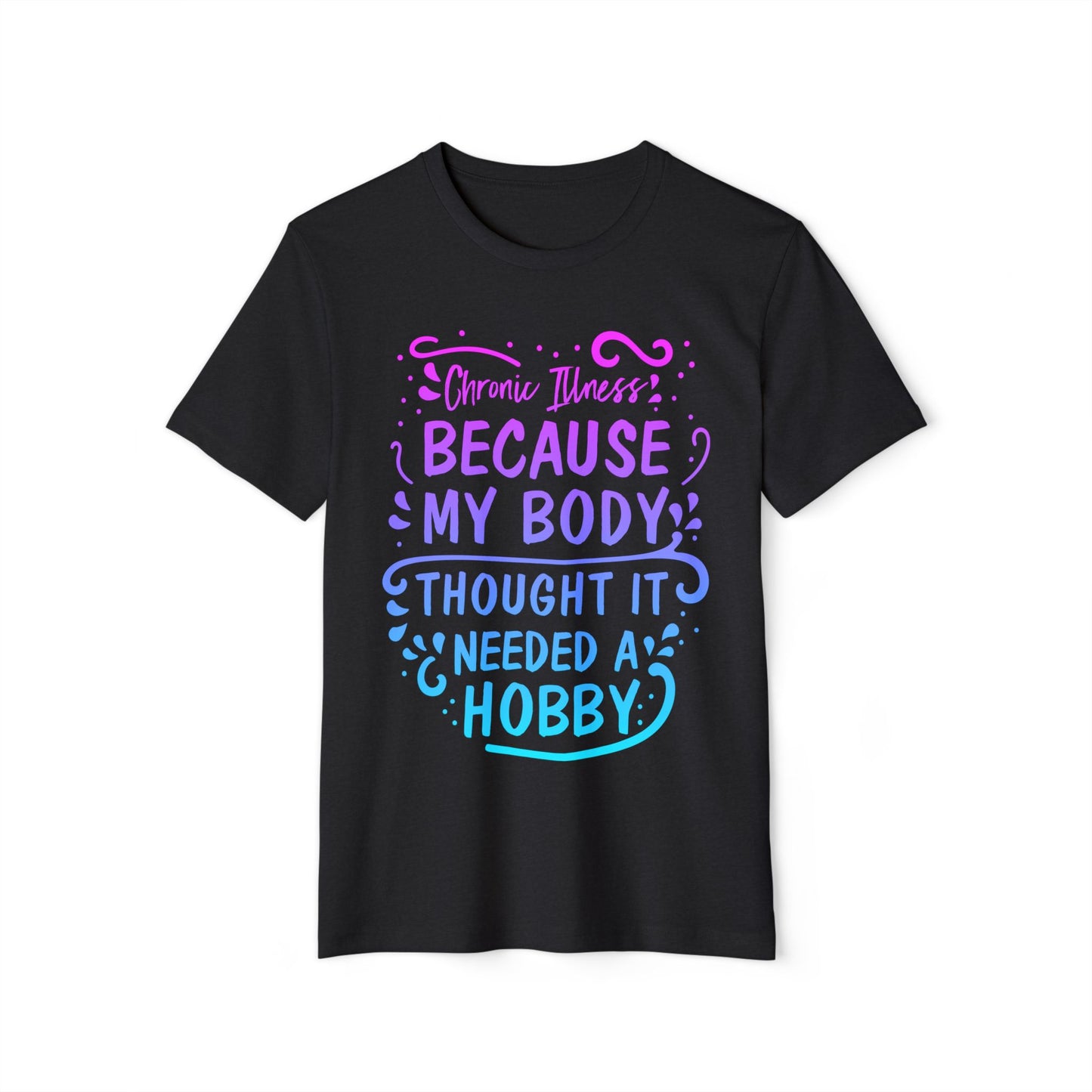 My Body Thought it Needed a Hobby, Unisex Organic Cotton T-shirt, Printed Colorful