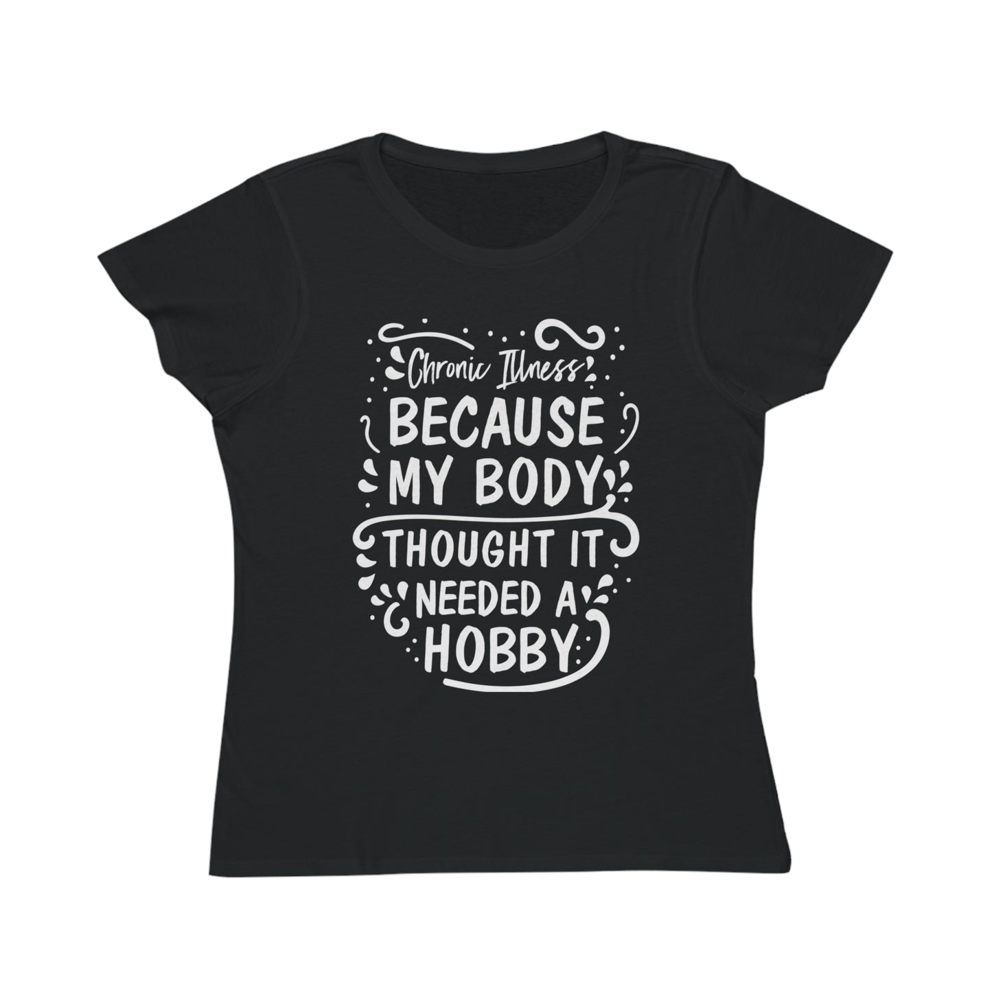 My Body Thought it Needed a Hobby, Organic Women's Classic T-Shirt, Printed