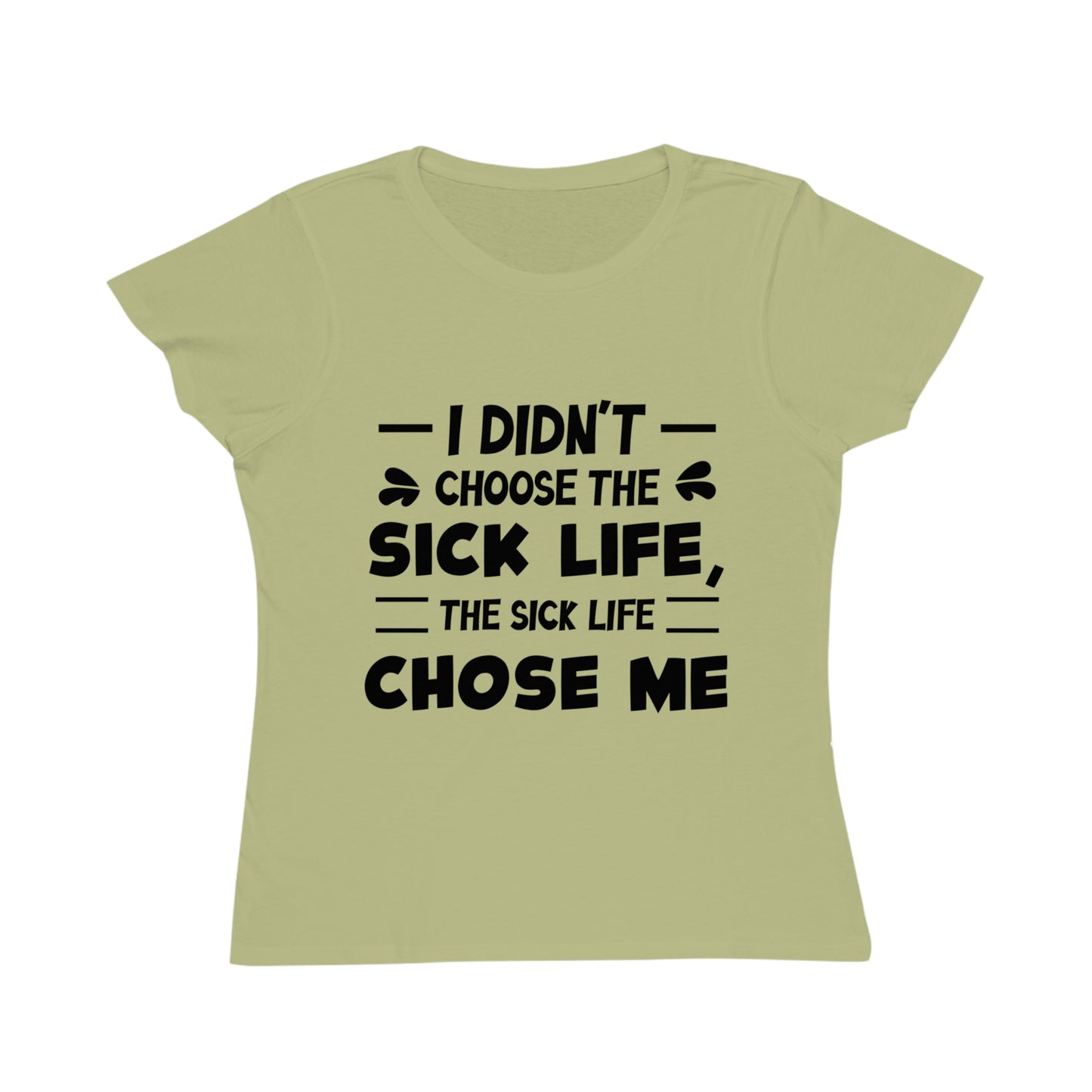 I Didn't Choose the Sick Life, Organic Women's Classic T-Shirt, Printed