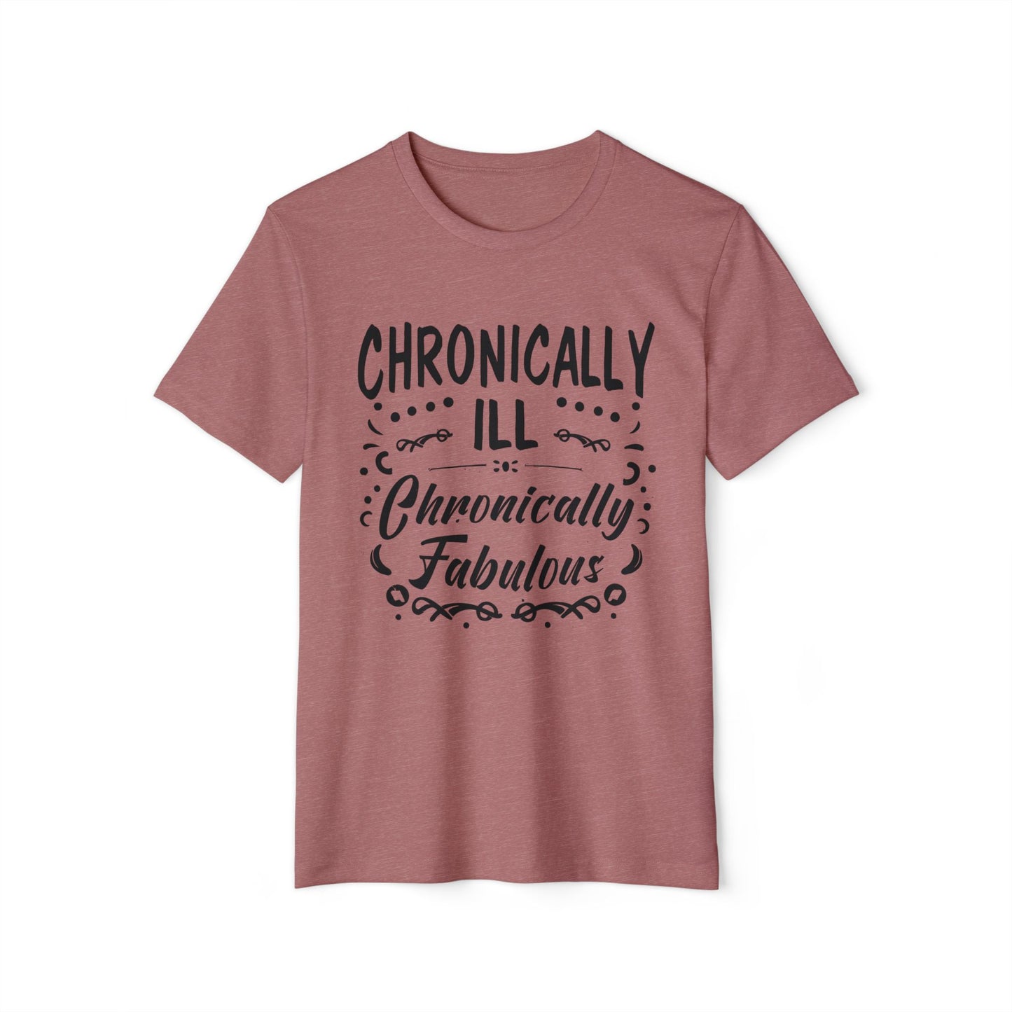 Chronically Ill, Chronically Fabulous, Unisex Organic Cotton T-shirt, Printed