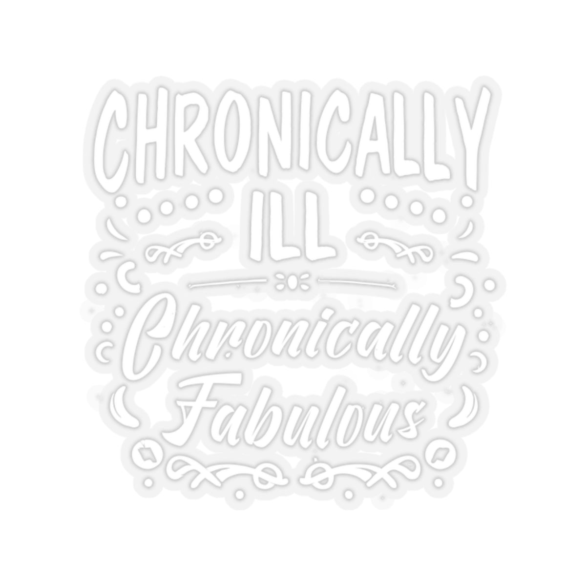 Chronically Ill, Chronically Fabulous, Sticker (White)