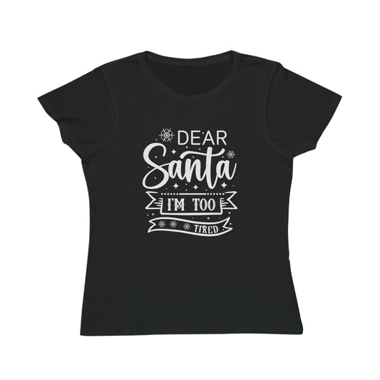 Dear Santa, I'm Too Tired | Women's Lightweight, Organic Classic Tee