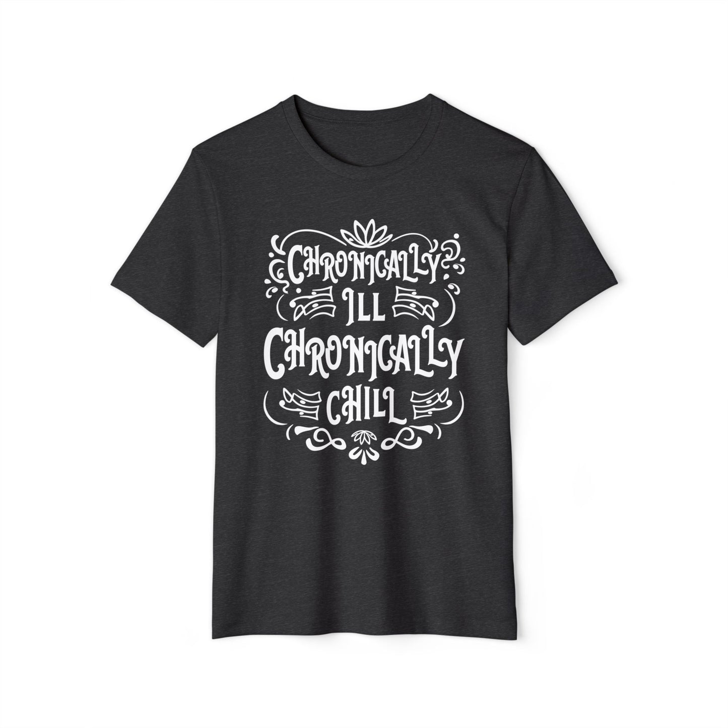 Chronically Ill, Chronically Chill, Unisex Organic Cotton T-shirt, Printed
