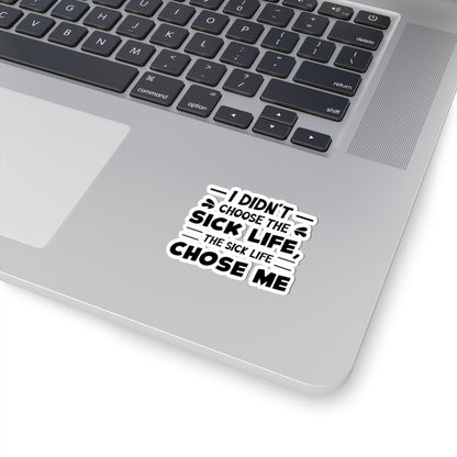 I Didn't Choose the Sick Life, Sticker (Black)