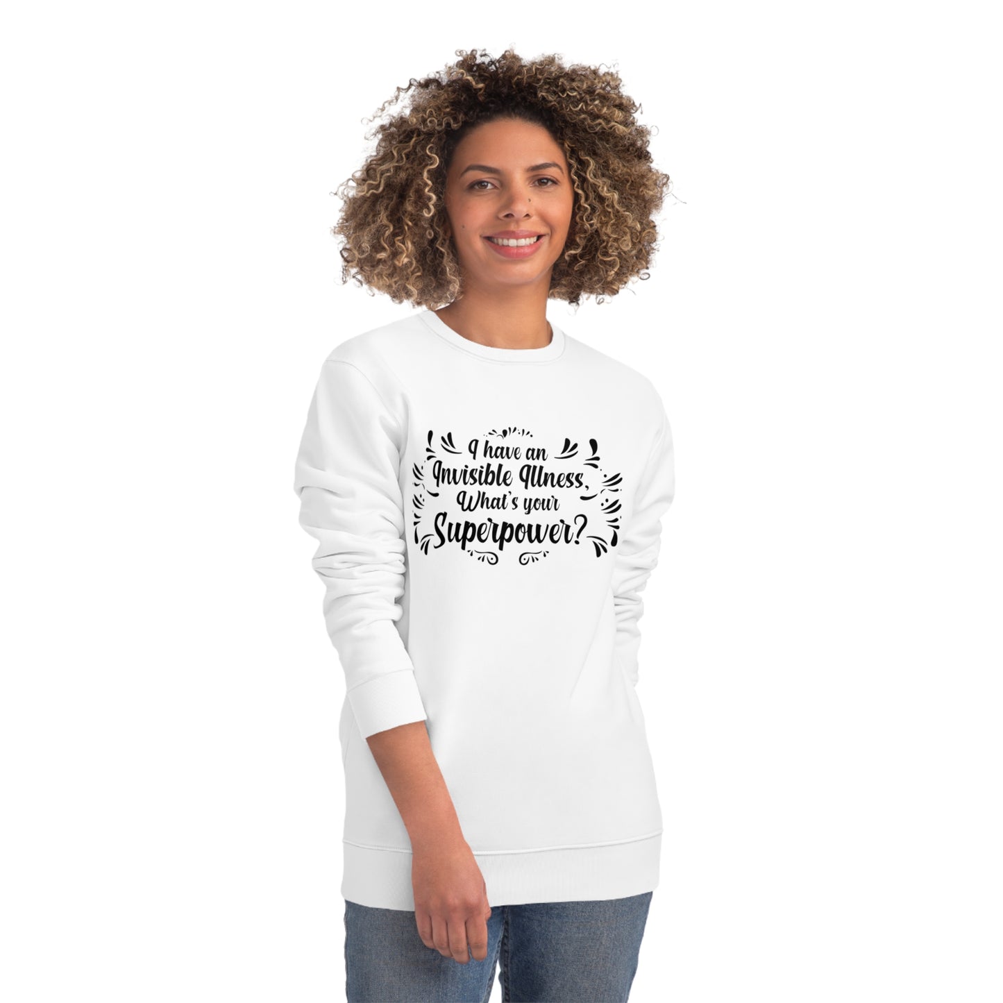 I have an Invisible Illness, Unisex Organic Sweatshirt, Printed