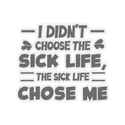 I Didn't Choose the Sick Life, Sticker (Black)