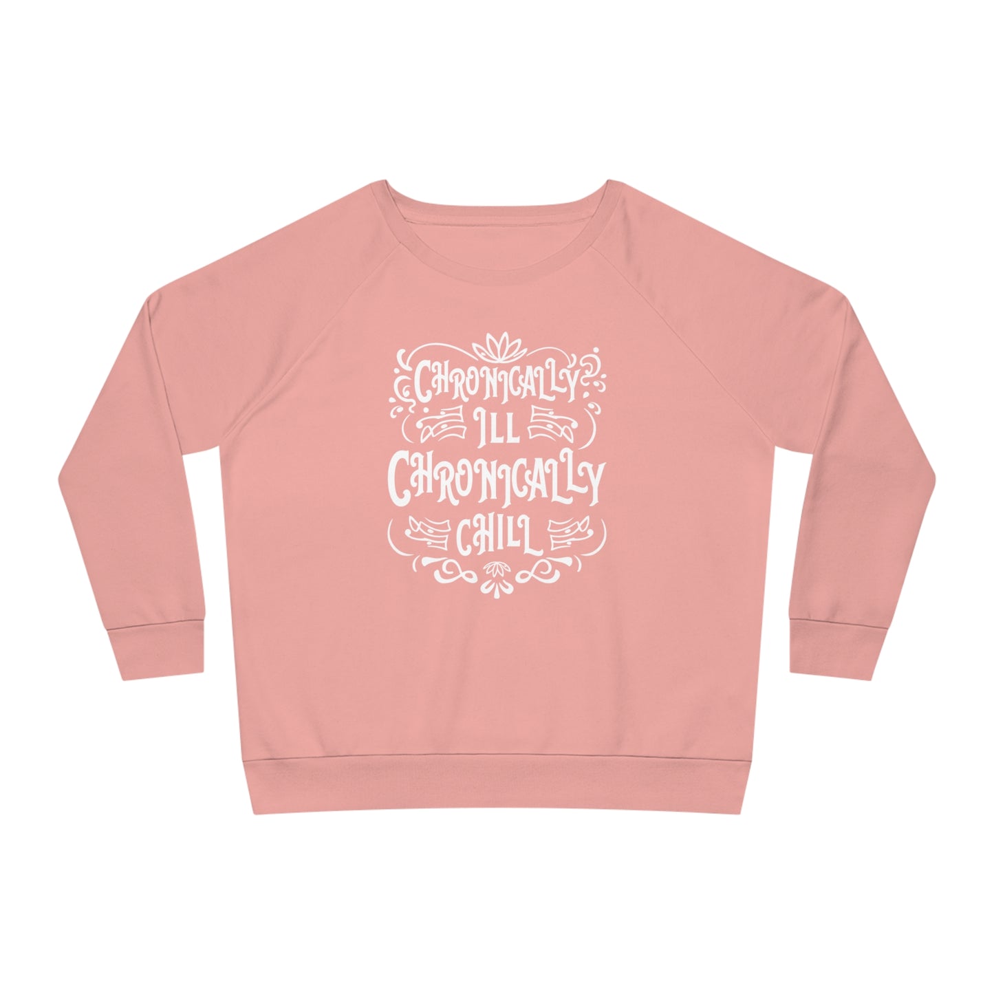 Chronically Ill, Chronically Chill, Women's Dazzler Relaxed Organic Fit Sweatshirt, Printed