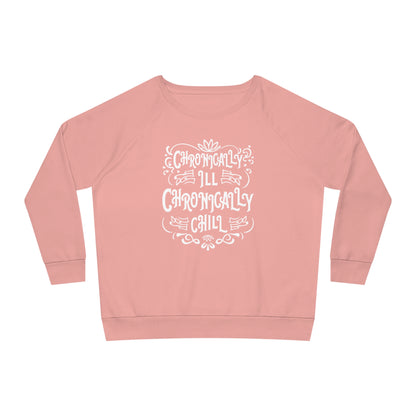 Chronically Ill, Chronically Chill, Women's Dazzler Relaxed Organic Fit Sweatshirt, Printed