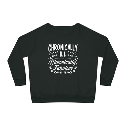 Chronically Ill, Chronically Fabulous, Women's Dazzler Relaxed Organic Fit Sweatshirt, Printed