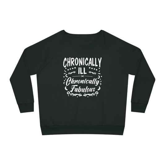 Chronically Ill, Chronically Fabulous, Women's Dazzler Relaxed Organic Fit Sweatshirt, Printed