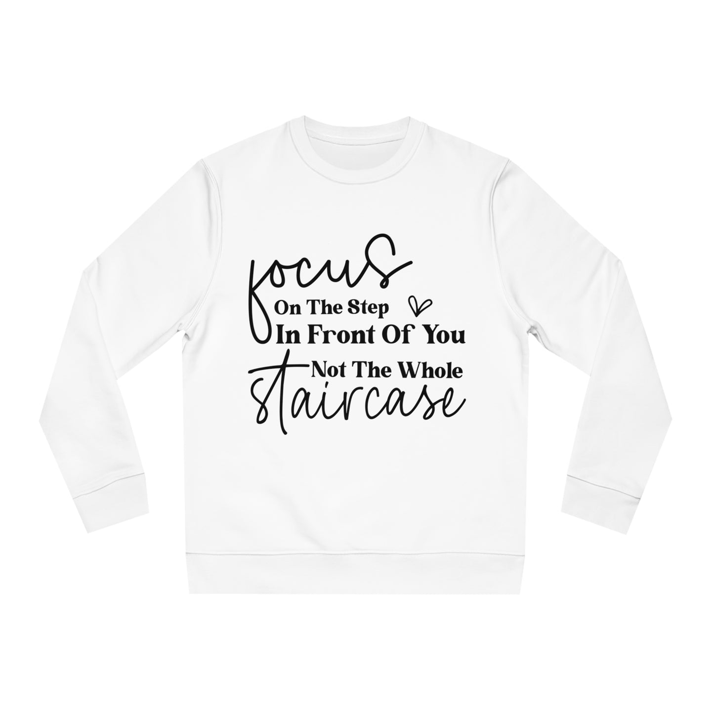 Focus On The Step In Front Of You, Unisex Organic Sweatshirt, Printed