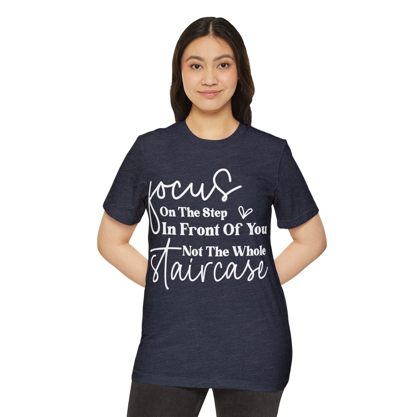 Focus On The Step In Front Of You, Unisex Organic Cotton T-shirt, Printed