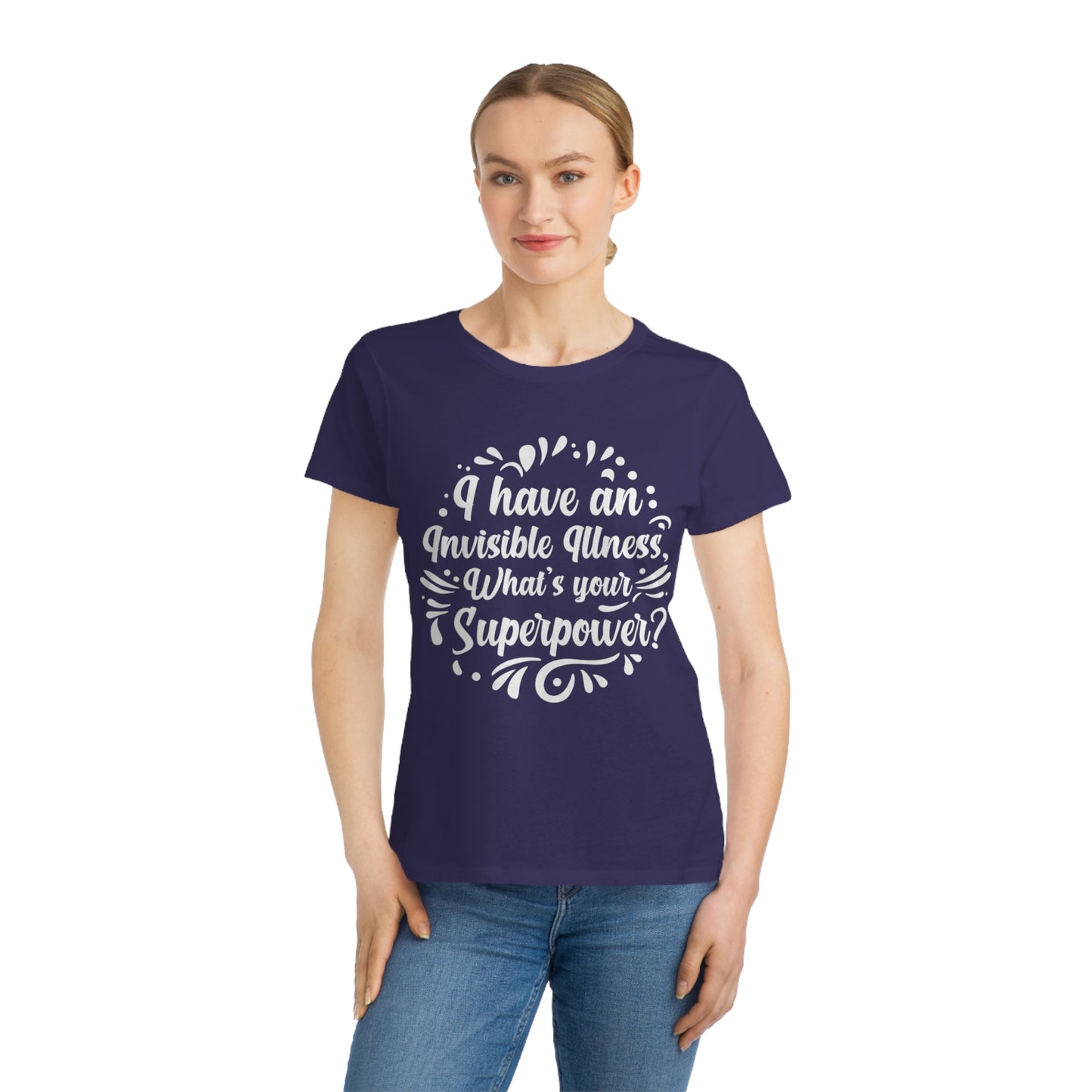 I have an Invisible Illness, Organic Women's Classic T-Shirt, Printed