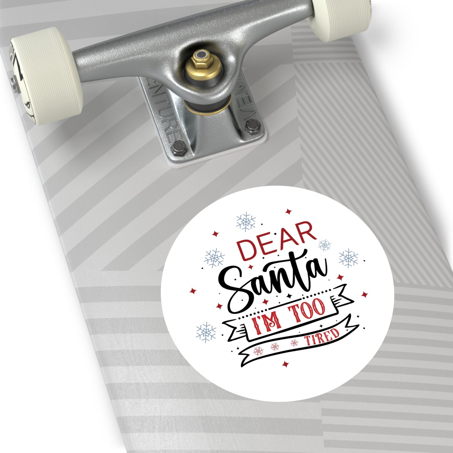 Dear Santa, I'm Too Tired | Round Premium Indoor/Outdoor Sticker (In Color)
