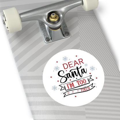 Dear Santa, I'm Too Tired | Round Premium Indoor/Outdoor Sticker (In Color)