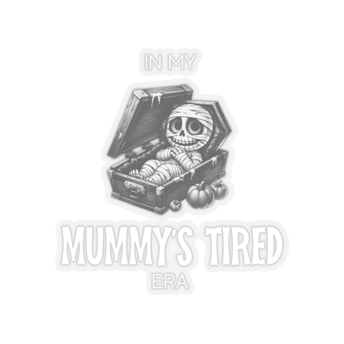 In My Mummy’s Tired Era, Sticker (White)