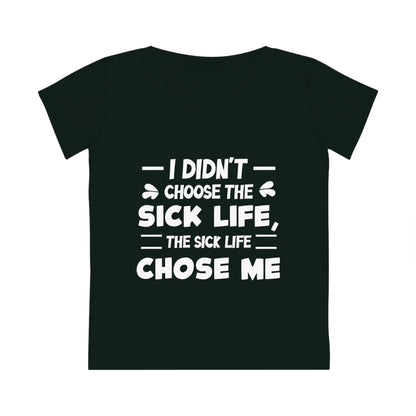 I Didn't Choose the Sick Life, Women's Jazzer T-shirt (Dark), Printed