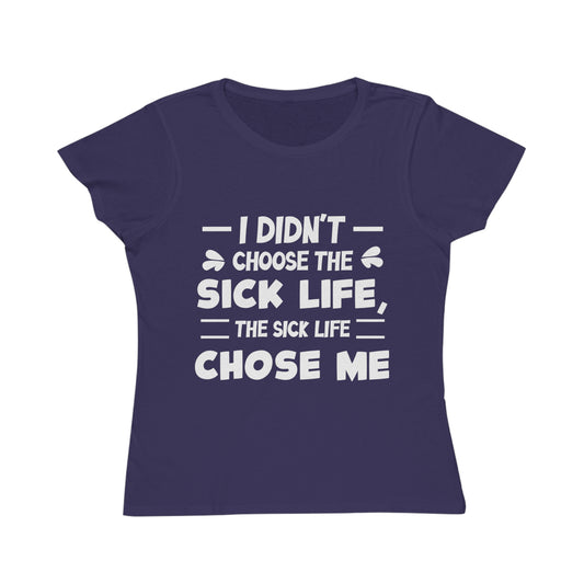 I Didn't Choose the Sick Life, Organic Women's Classic T-Shirt, Printed