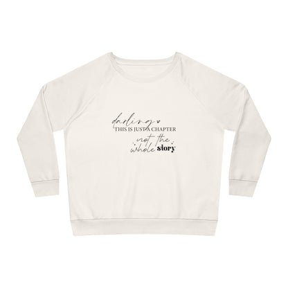 Darling This is Just a Chapter, Women's Dazzler Relaxed Organic Fit Sweatshirt, Printed