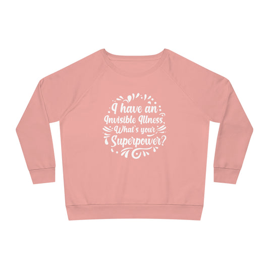 I have an Invisible Illness, Women's Dazzler Relaxed Organic Fit Sweatshirt, Printed