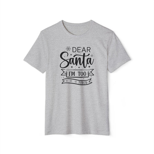 Dear Santa, I'm Too Tired | Lightweight Recycled Unisex T-shirt