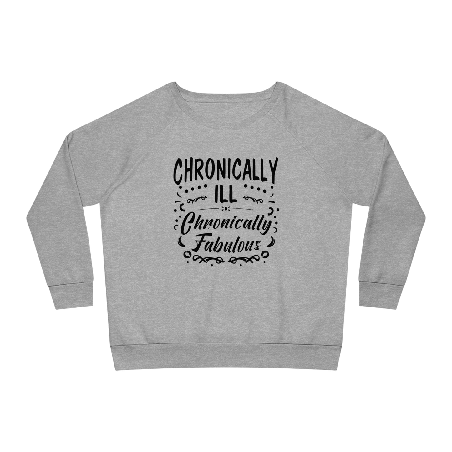 Chronically Ill, Chronically Fabulous, Women's Dazzler Relaxed Organic Fit Sweatshirt, Printed