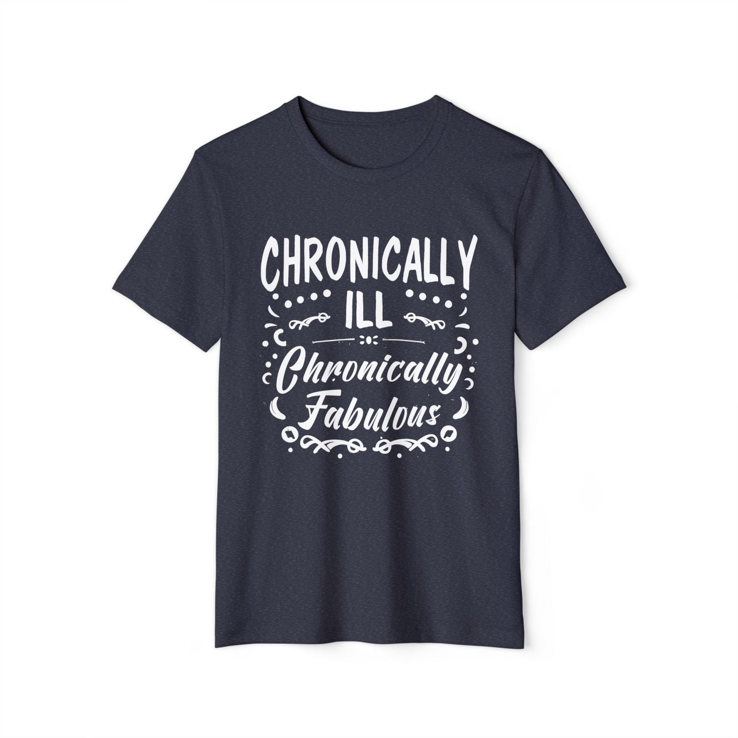 Chronically Ill, Chronically Fabulous, Unisex Organic Cotton T-shirt, Printed