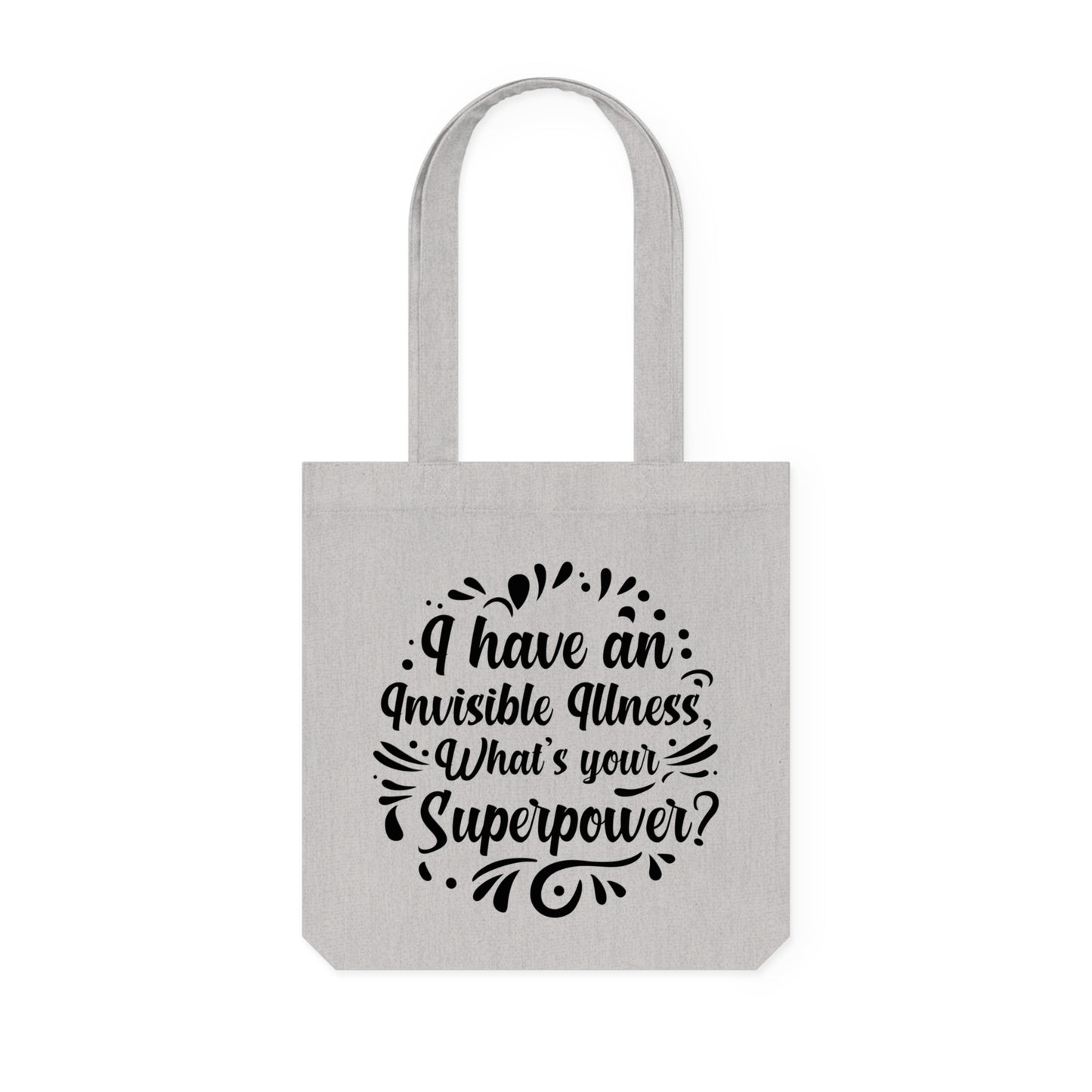 I have an Invisible Illness, Organic Tote, Printed