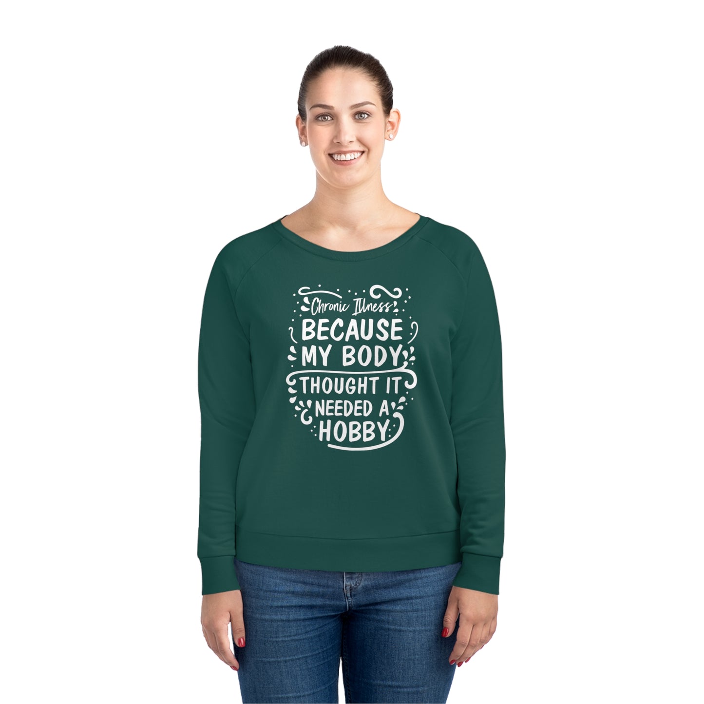 My Body Thought it Needed a Hobby, Women's Dazzler Relaxed Organic Fit Sweatshirt, Printed