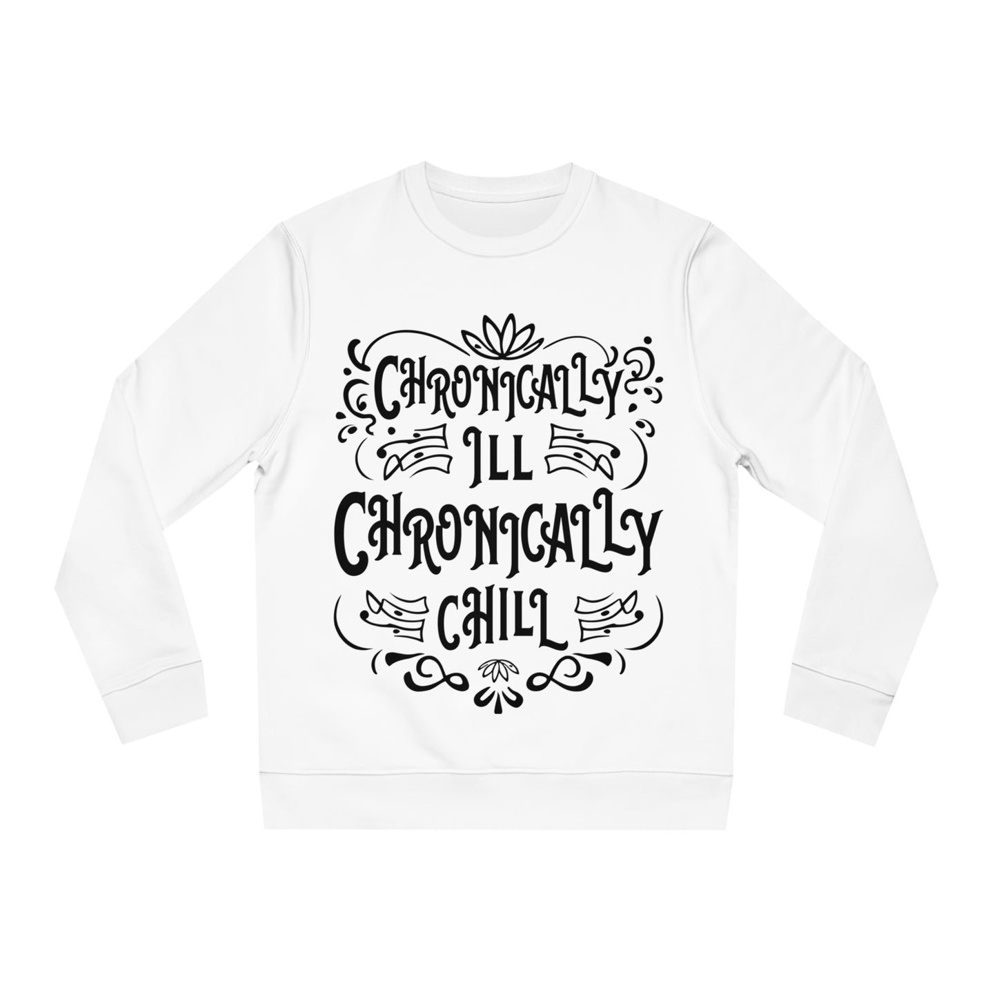 Chronically Ill, Chronically Chill, Unisex Organic Sweatshirt, Printed