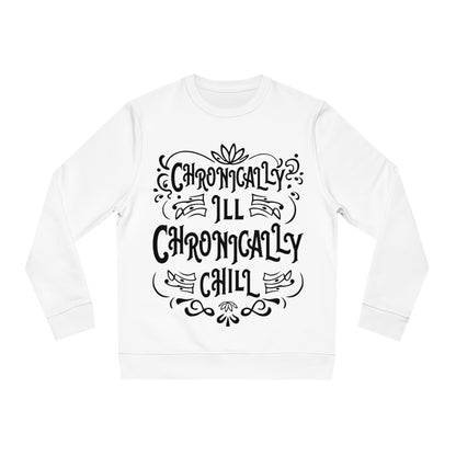 Chronically Ill, Chronically Chill, Unisex Organic Sweatshirt, Printed