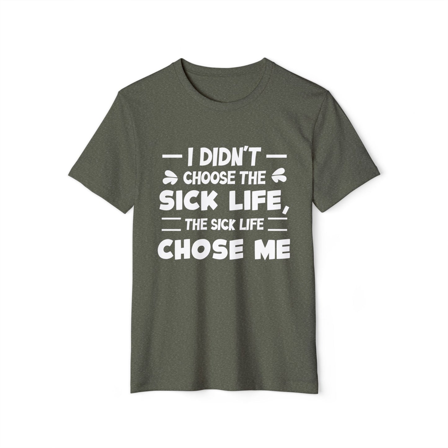 I Didn't Choose the Sick Life, Unisex Organic Cotton T-shirt, Printed