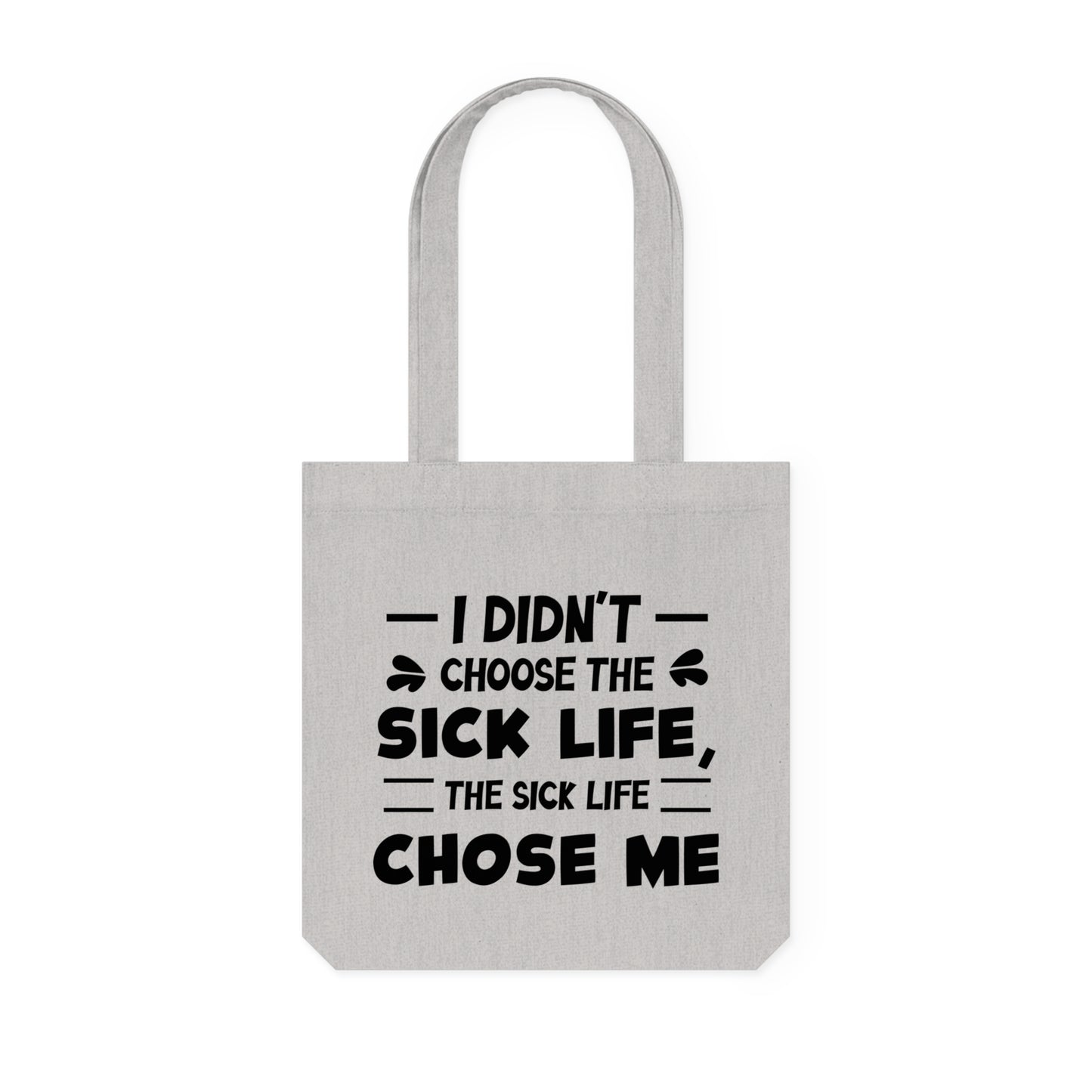 I Didn't Choose the Sick Life, Organic Tote, Printed