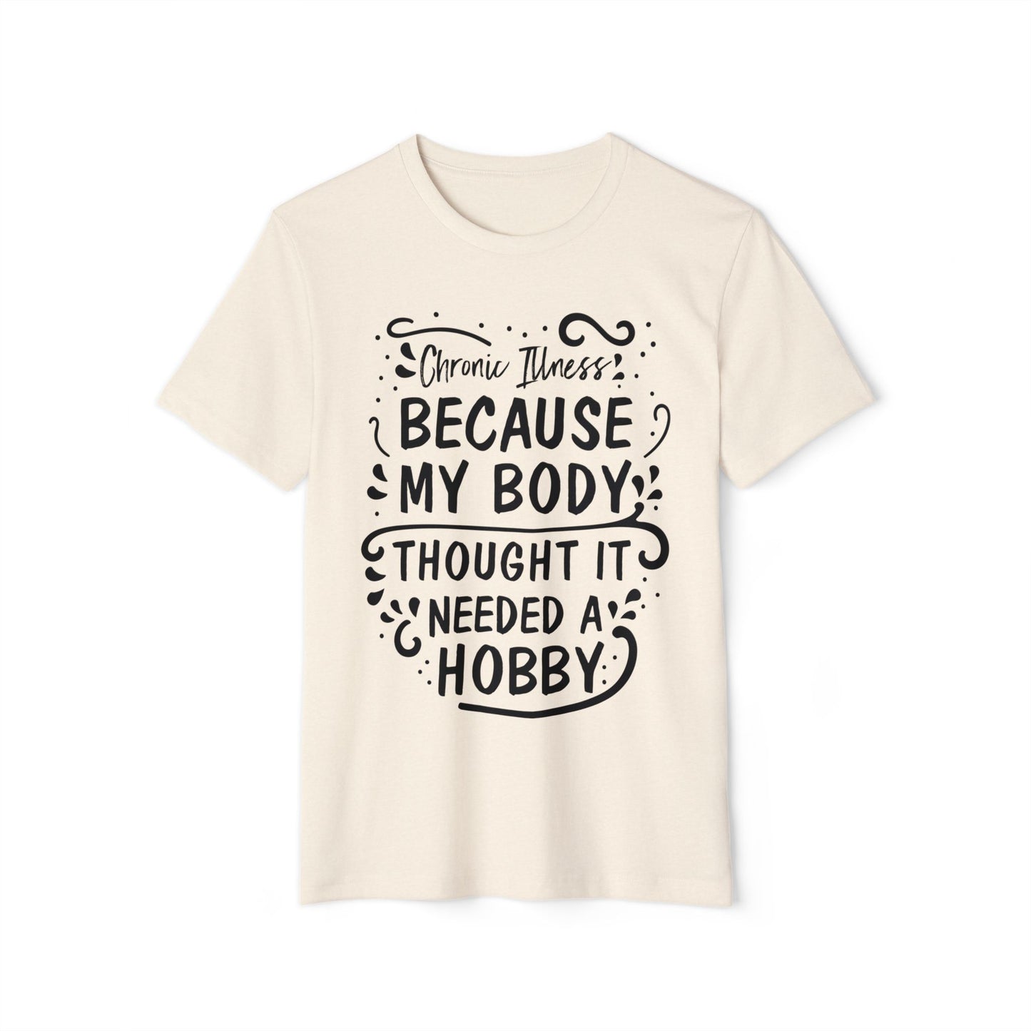 My Body Thought it Needed a Hobby, Unisex Organic Cotton T-shirt, Printed