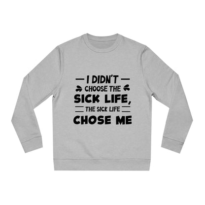 I Didn't Choose the Sick Life, Unisex Organic Sweatshirt, Printed