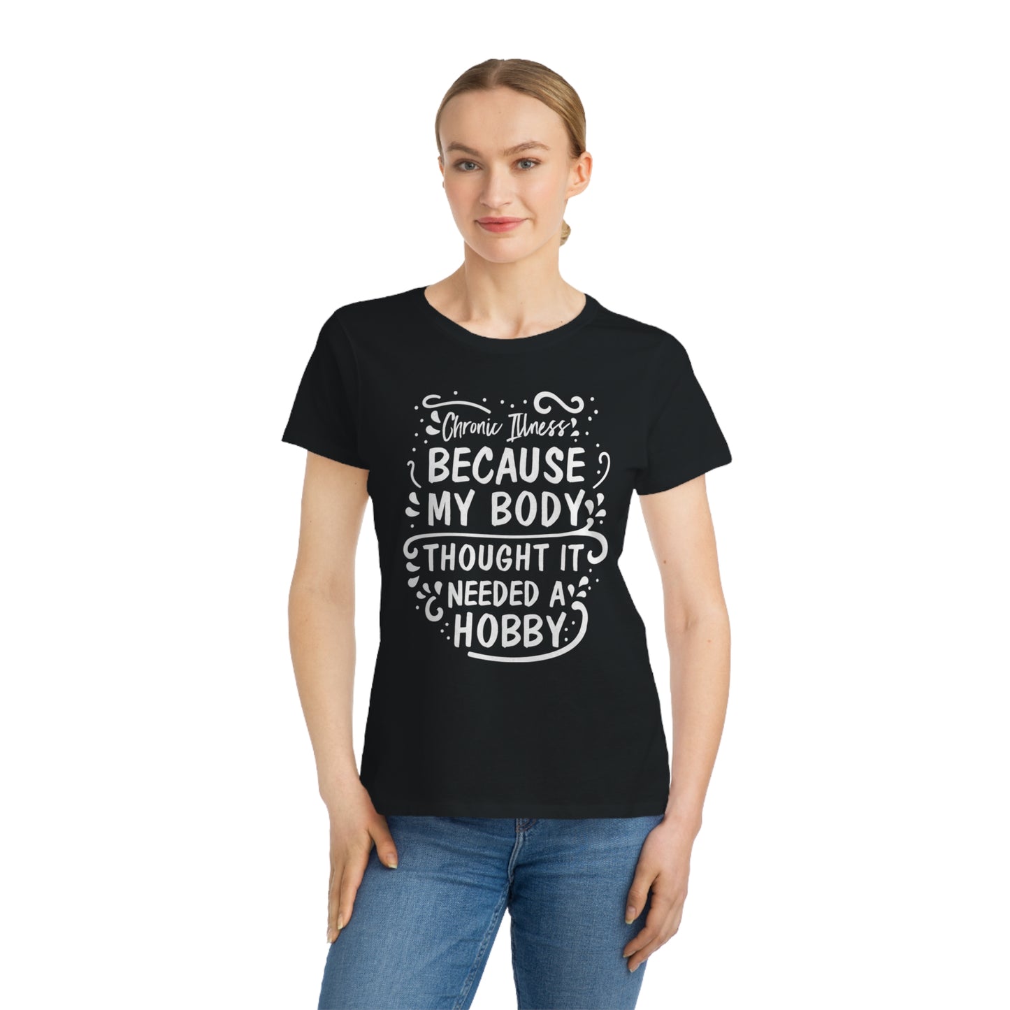 My Body Thought it Needed a Hobby, Organic Women's Classic T-Shirt, Printed