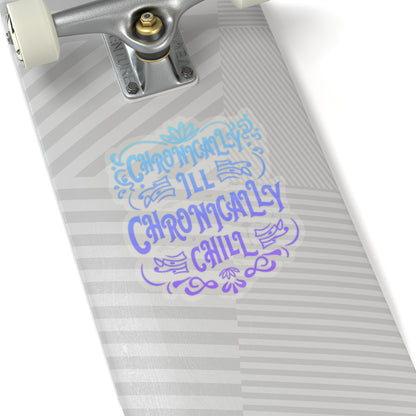 Chronically Ill, Chronically Chill, Sticker (In Color)