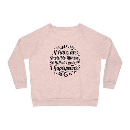 I have an Invisible Illness, Women's Dazzler Relaxed Organic Fit Sweatshirt, Printed