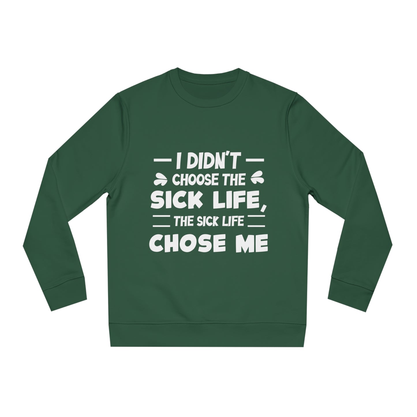 I Didn't Choose the Sick Life, Unisex Organic Sweatshirt, Printed