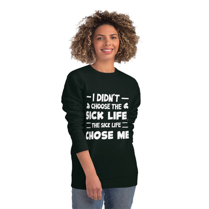 I Didn't Choose the Sick Life, Unisex Organic Sweatshirt, Printed