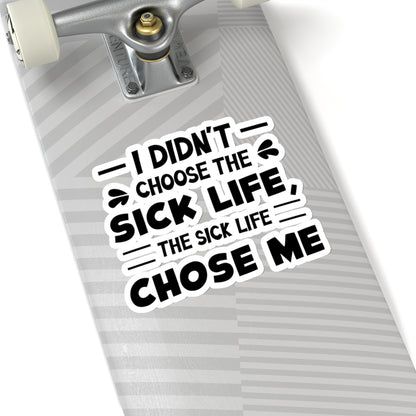 I Didn't Choose the Sick Life, Sticker (Black)