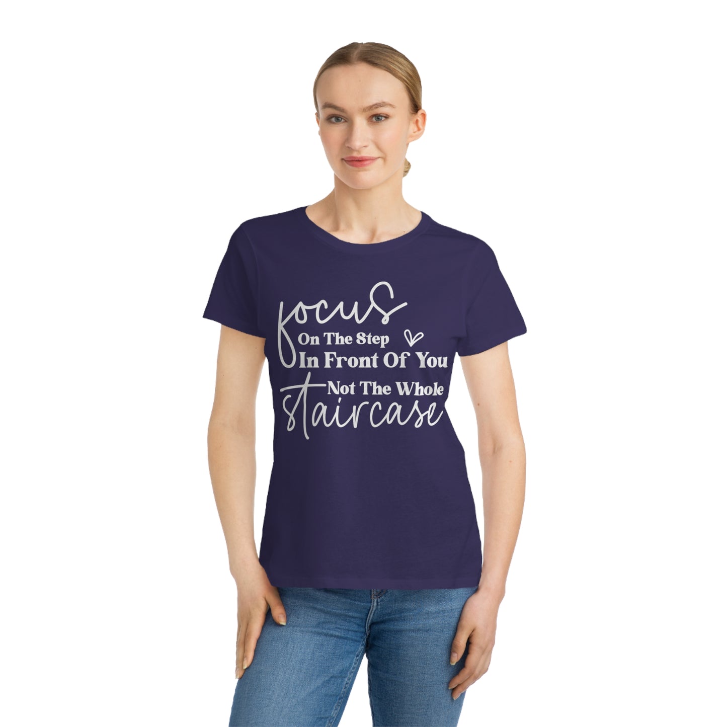 Focus On The Step In Front Of You, Organic Women's Classic T-Shirt, Printed