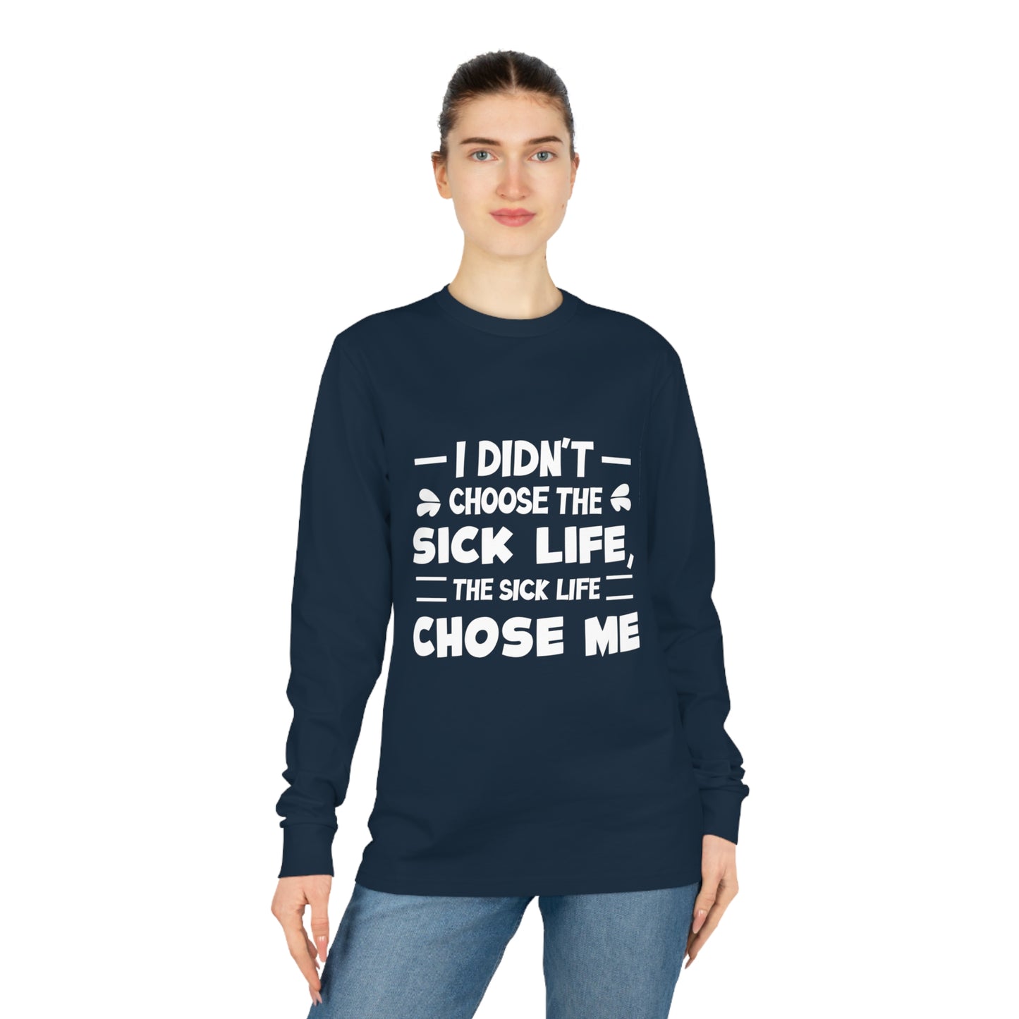 I Didn't Choose the Sick Life, Unisex Organic Long Sleeve Tee, Printed