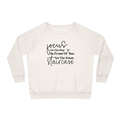 Focus On The Step In Front Of You, Women's Dazzler Relaxed Organic Fit Sweatshirt, Printed