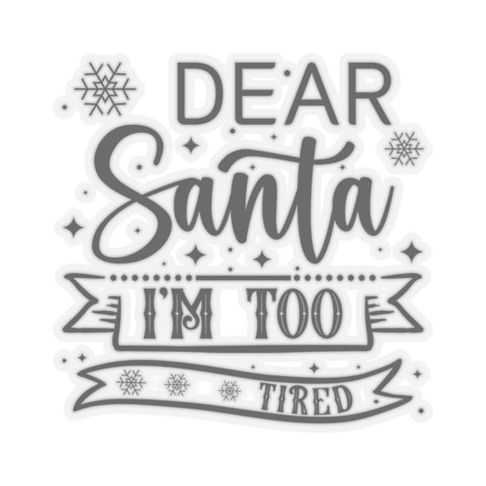 Dear Santa I'm Too Tired | Black Vinyl Sticker