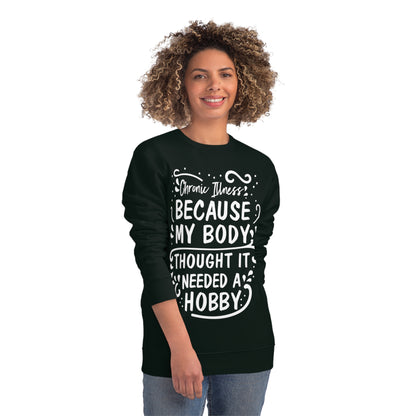 My Body Thought it Needed a Hobby, Unisex Organic Sweatshirt, Printed