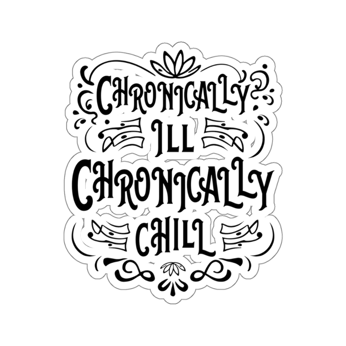 Chronically Ill, Chronically Chill, Sticker (Black)