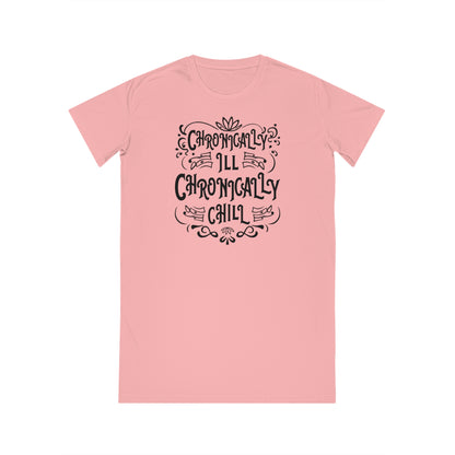 Chronically Ill, Chronically Chill, Women's Spinner T-Shirt Dress, Printed