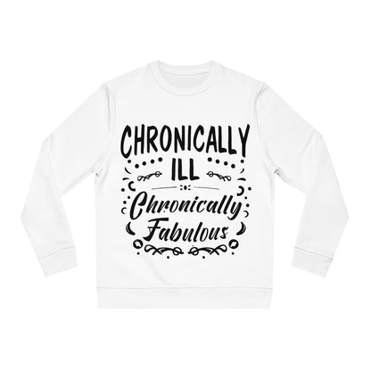 Chronically Ill, Chronically Fabulous, Unisex Organic Sweatshirt, Printed